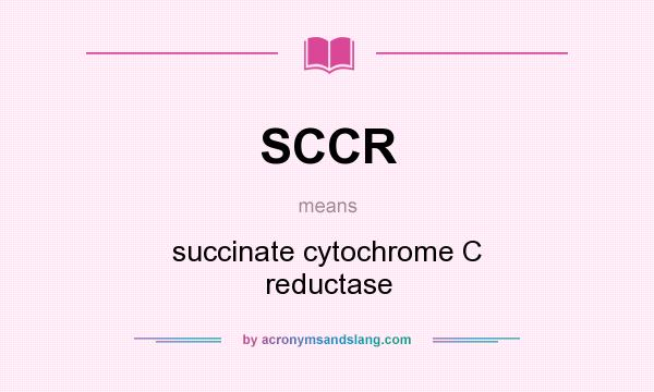 What does SCCR mean? It stands for succinate cytochrome C reductase