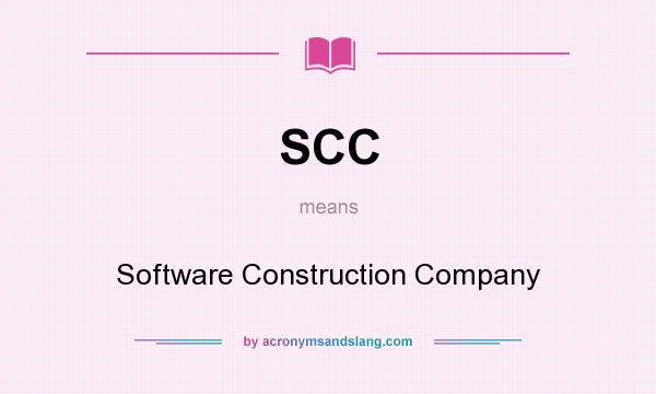 What does SCC mean? It stands for Software Construction Company