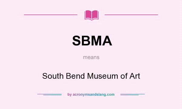 What does SBMA mean? It stands for South Bend Museum of Art