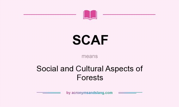 What does SCAF mean? It stands for Social and Cultural Aspects of Forests