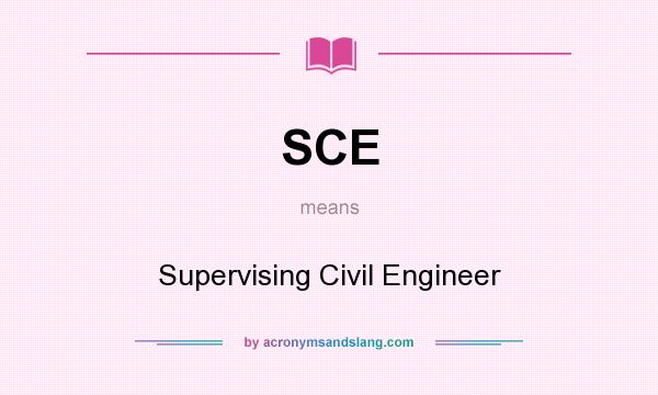 What does SCE mean? It stands for Supervising Civil Engineer