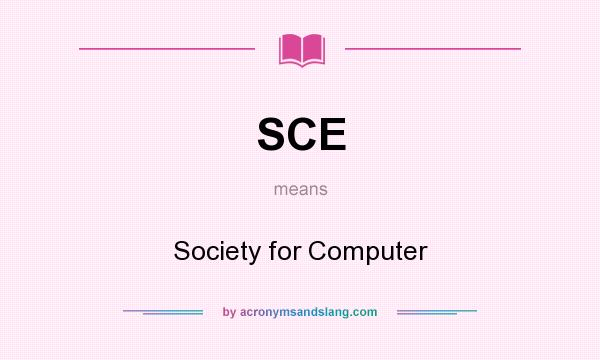 What does SCE mean? It stands for Society for Computer