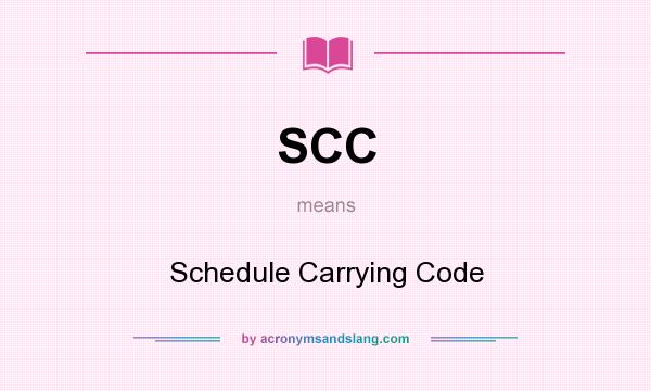 What does SCC mean? It stands for Schedule Carrying Code