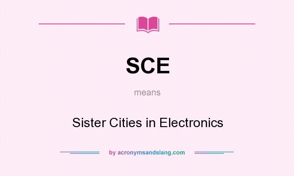 What does SCE mean? It stands for Sister Cities in Electronics