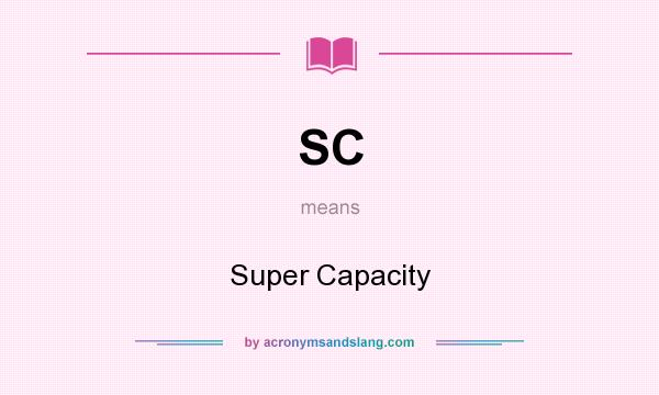 What does SC mean? It stands for Super Capacity