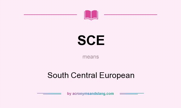 What does SCE mean? It stands for South Central European