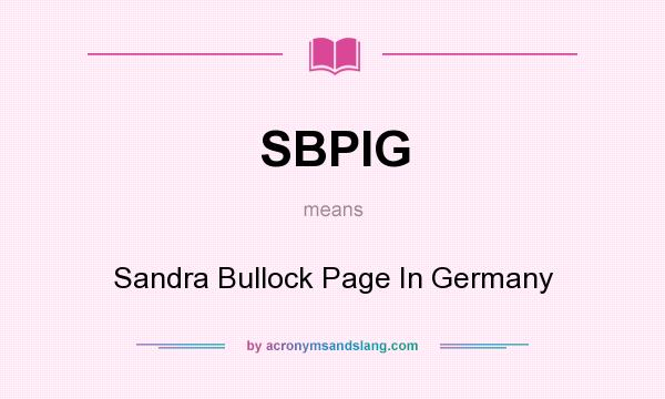 What does SBPIG mean? It stands for Sandra Bullock Page In Germany