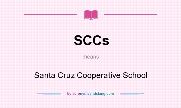 What does SCCs mean? It stands for Santa Cruz Cooperative School