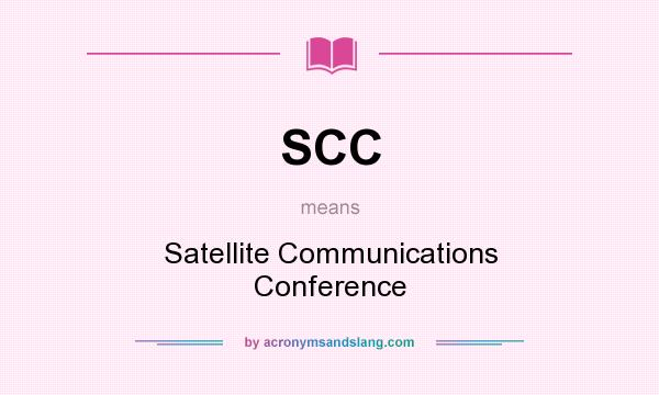 What does SCC mean? It stands for Satellite Communications Conference