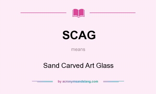 What does SCAG mean? It stands for Sand Carved Art Glass
