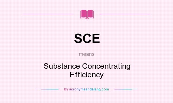 What does SCE mean? It stands for Substance Concentrating Efficiency