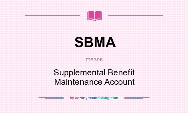 What does SBMA mean? It stands for Supplemental Benefit Maintenance Account