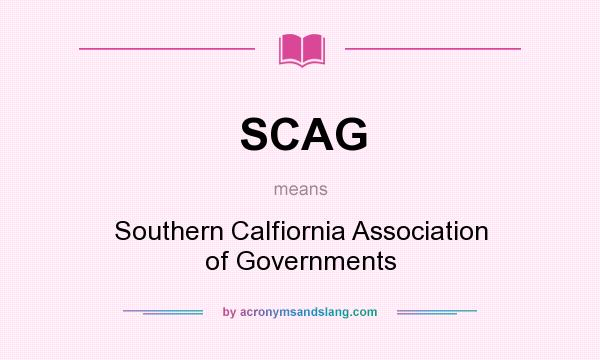 What does SCAG mean? It stands for Southern Calfiornia Association of Governments