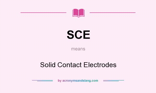 What does SCE mean? It stands for Solid Contact Electrodes