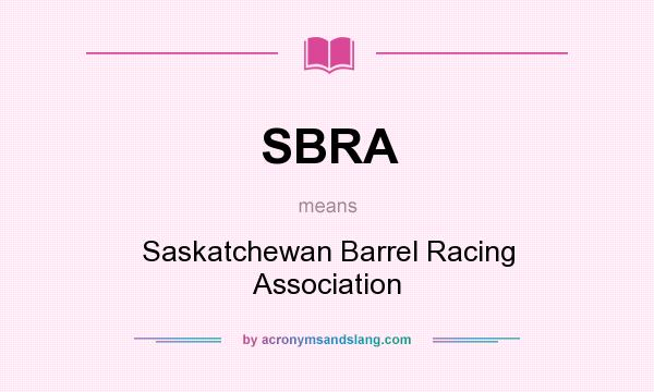 What does SBRA mean? It stands for Saskatchewan Barrel Racing Association