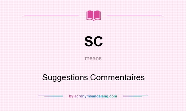 What does SC mean? It stands for Suggestions Commentaires