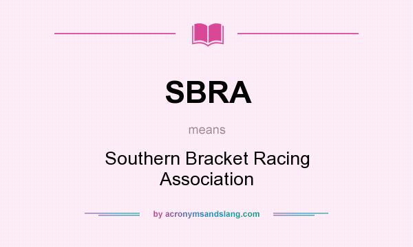 What does SBRA mean? It stands for Southern Bracket Racing Association