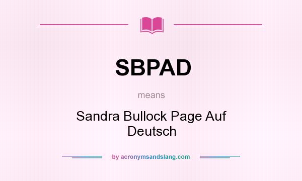 What does SBPAD mean? It stands for Sandra Bullock Page Auf Deutsch