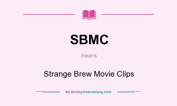 What does SBMC mean? It stands for Strange Brew Movie Clips