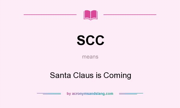 What does SCC mean? It stands for Santa Claus is Coming