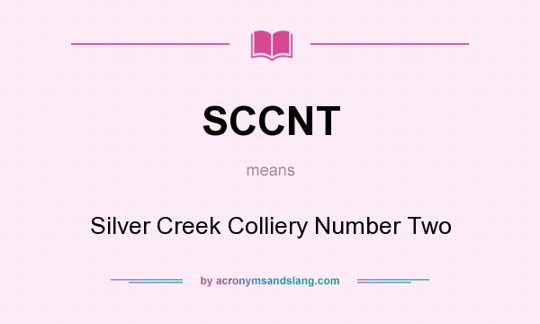 What does SCCNT mean? It stands for Silver Creek Colliery Number Two