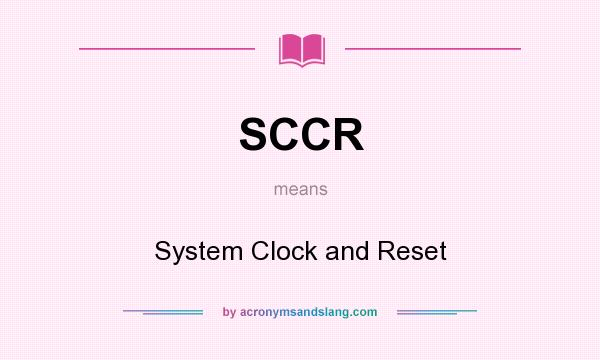 What does SCCR mean? It stands for System Clock and Reset