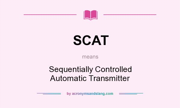 What does SCAT mean? It stands for Sequentially Controlled Automatic Transmitter