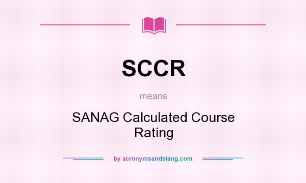 What does SCCR mean? It stands for SANAG Calculated Course Rating