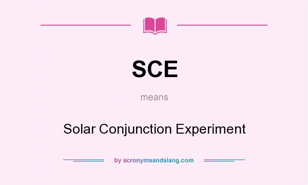 What does SCE mean? It stands for Solar Conjunction Experiment