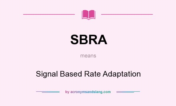 What does SBRA mean? It stands for Signal Based Rate Adaptation