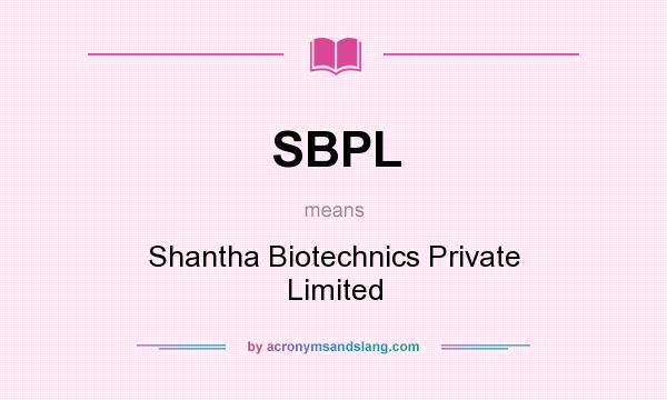 What does SBPL mean? It stands for Shantha Biotechnics Private Limited
