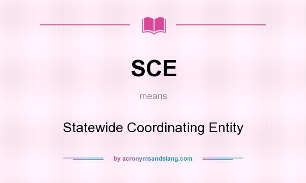 What does SCE mean? It stands for Statewide Coordinating Entity