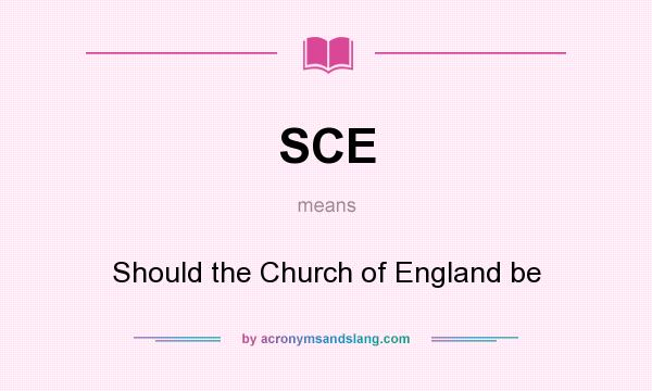 What does SCE mean? It stands for Should the Church of England be