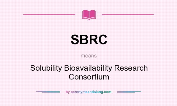 What does SBRC mean? It stands for Solubility Bioavailability Research Consortium