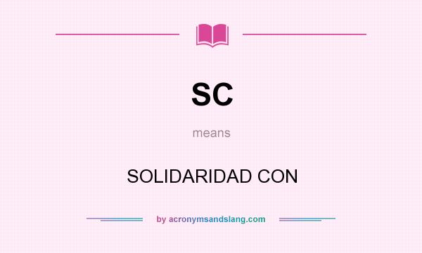 What does SC mean? It stands for SOLIDARIDAD CON