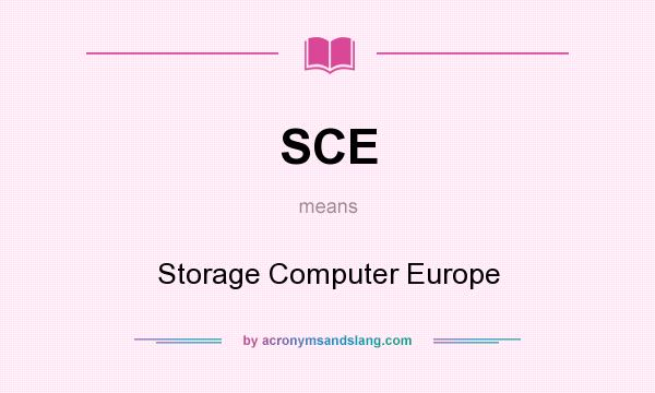 What does SCE mean? It stands for Storage Computer Europe