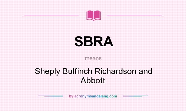 What does SBRA mean? It stands for Sheply Bulfinch Richardson and Abbott