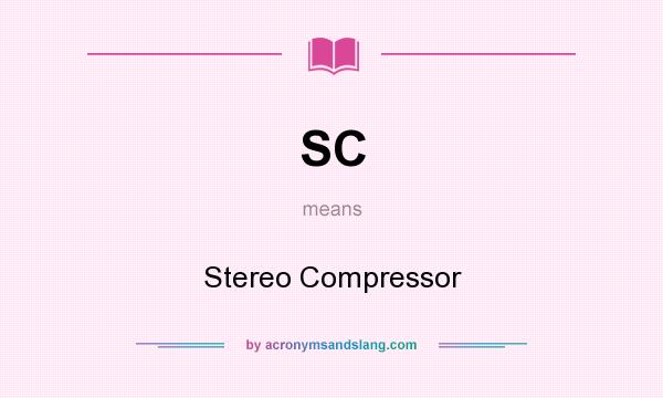 What does SC mean? It stands for Stereo Compressor