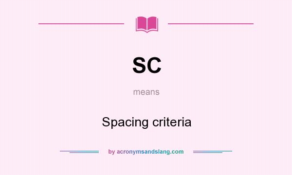 What does SC mean? It stands for Spacing criteria