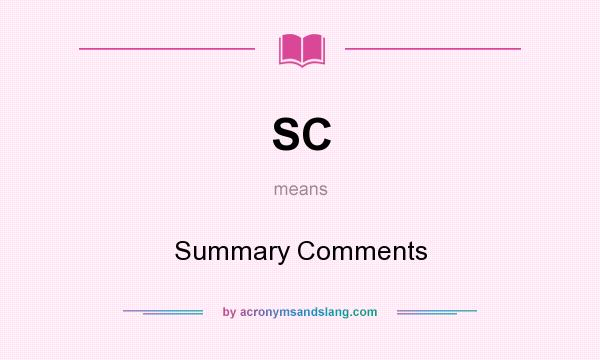 What does SC mean? It stands for Summary Comments