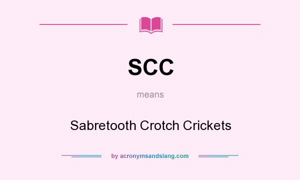 What does SCC mean? It stands for Sabretooth Crotch Crickets