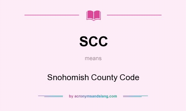 What does SCC mean? It stands for Snohomish County Code