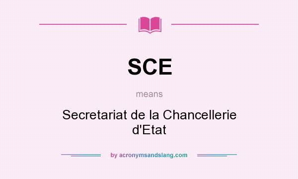 What does SCE mean? It stands for Secretariat de la Chancellerie d`Etat