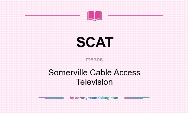What does SCAT mean? It stands for Somerville Cable Access Television