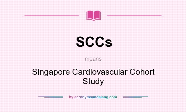 What does SCCs mean? It stands for Singapore Cardiovascular Cohort Study