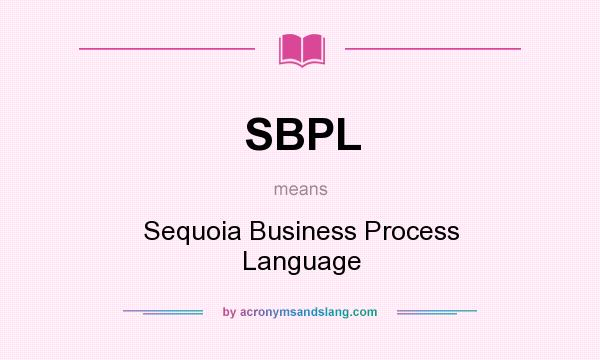 What does SBPL mean? It stands for Sequoia Business Process Language