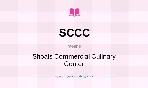 What does SCCC mean? It stands for Shoals Commercial Culinary Center