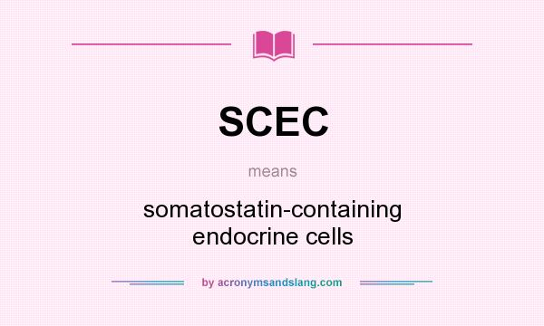 What does SCEC mean? It stands for somatostatin-containing endocrine cells