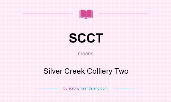 What does SCCT mean? It stands for Silver Creek Colliery Two