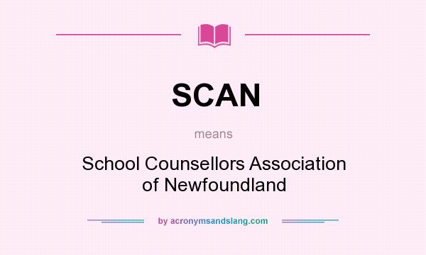 What does SCAN mean? It stands for School Counsellors Association of Newfoundland